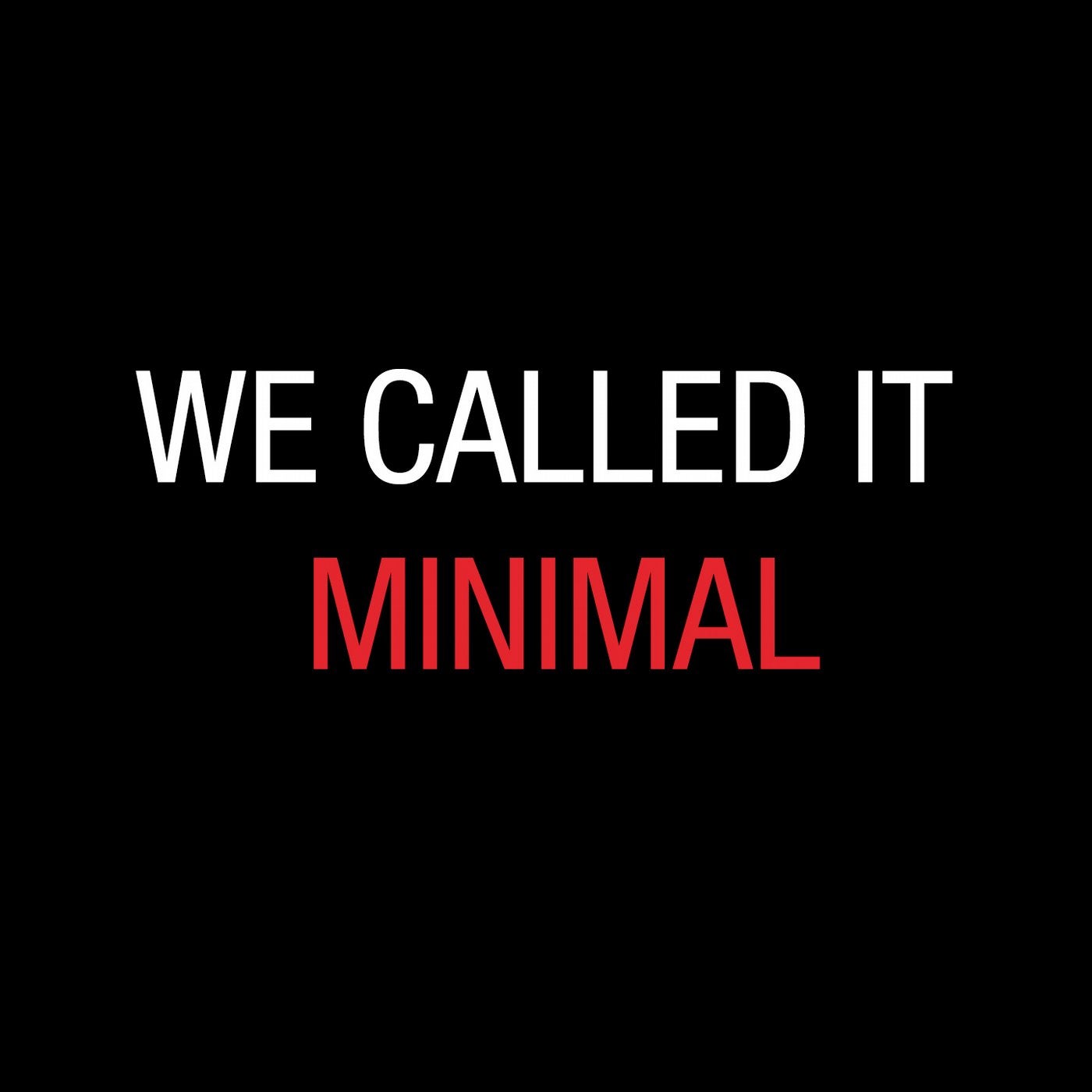 We Called It Minimal
