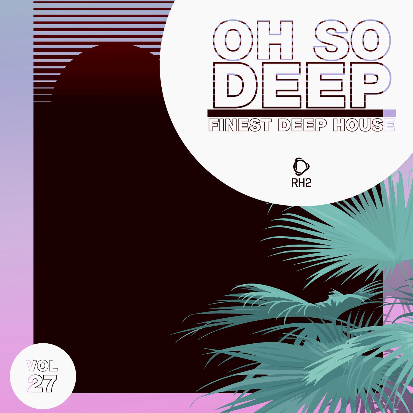 Oh So Deep: Finest Deep House Vol. 27