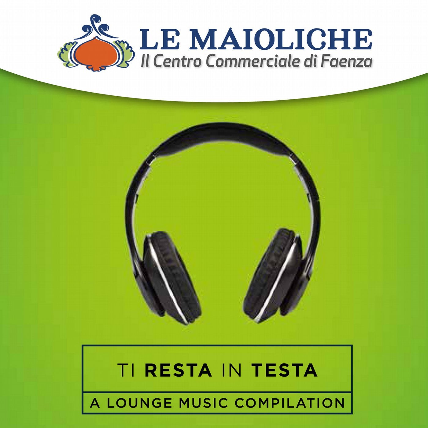 "Le Maioliche" Il Centro Commerciale di Faenza - "Ti Resta In Testa" A Lounge Compilation