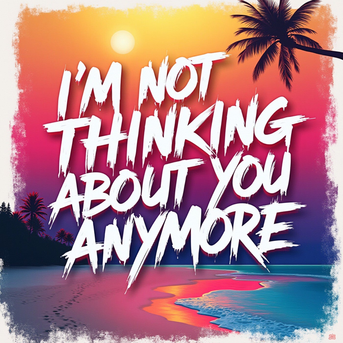 I'm Not Thinking About You Anymore