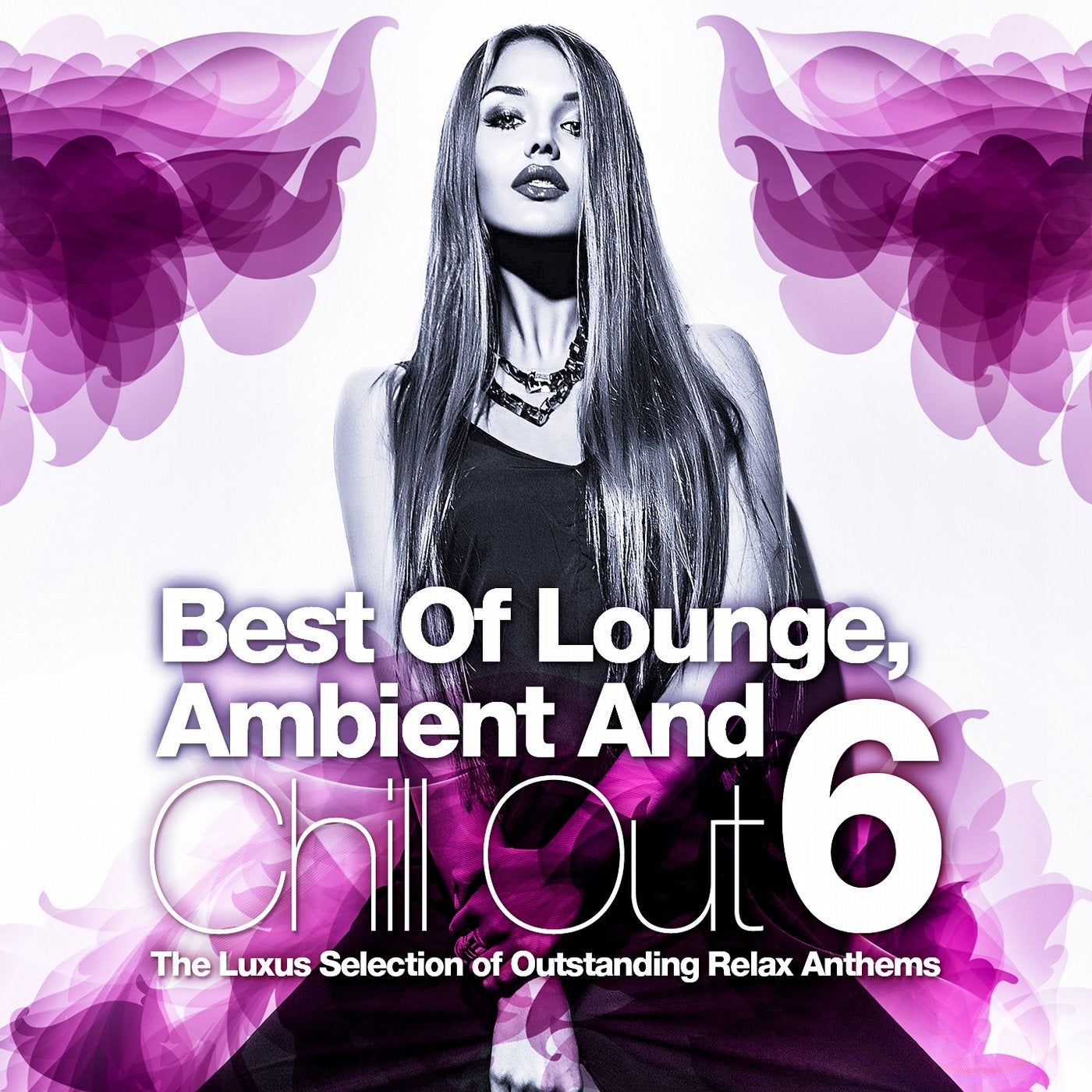 Best Of Lounge, Ambient and Chill Out, Vol.6 (The Luxus Selection Of 30 Outstanding Relax Anthems)