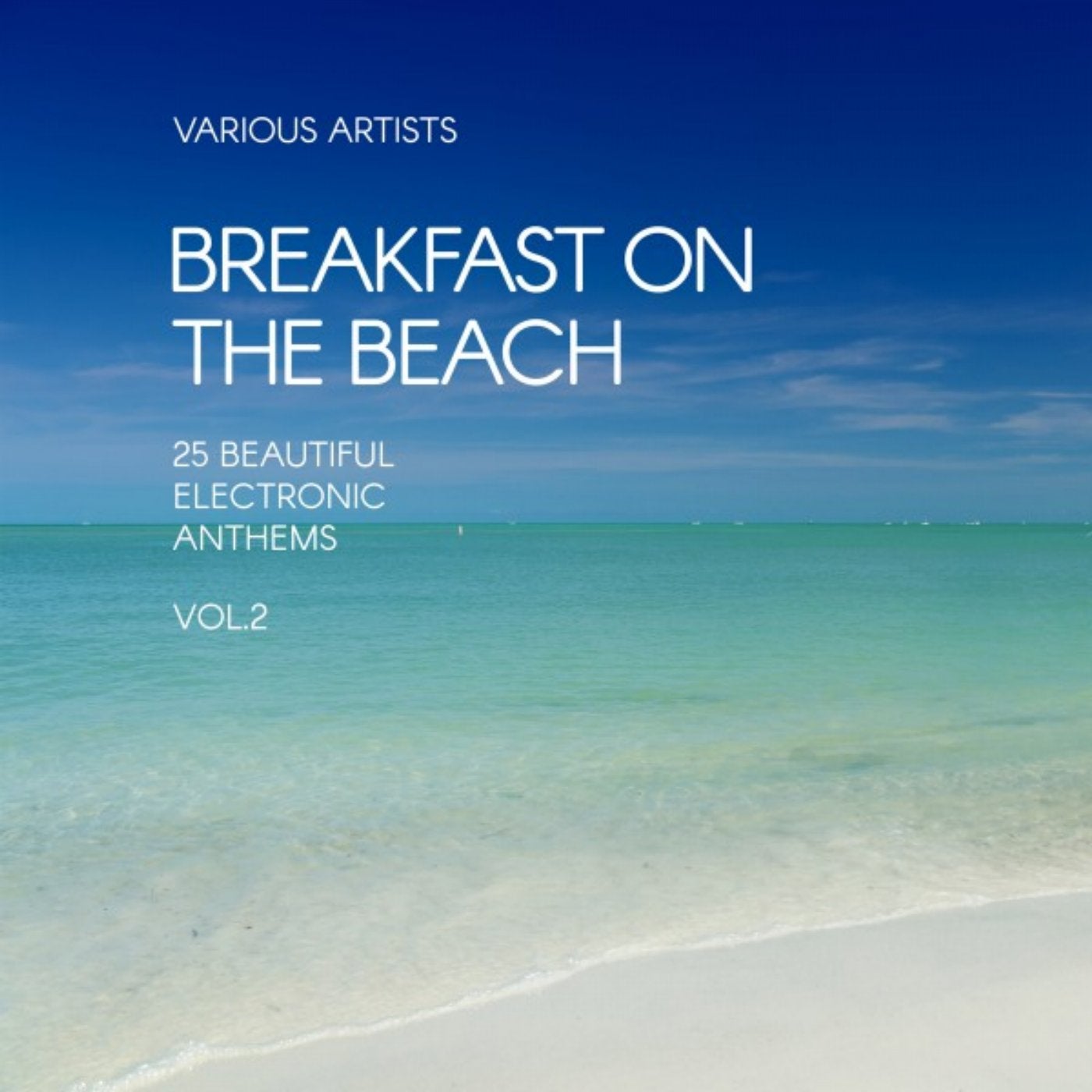 Breakfast on the Beach (25 Beautiful Electronic Anthems), Vol. 2
