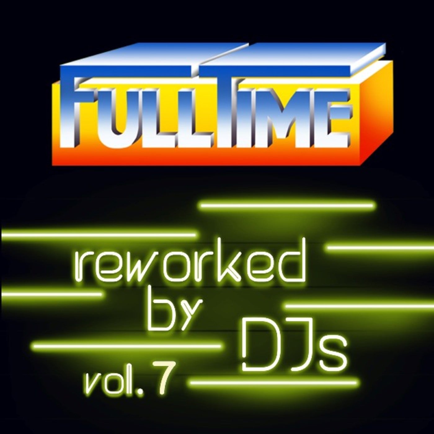 FULLTIME Reworked By DJs Vol. 7