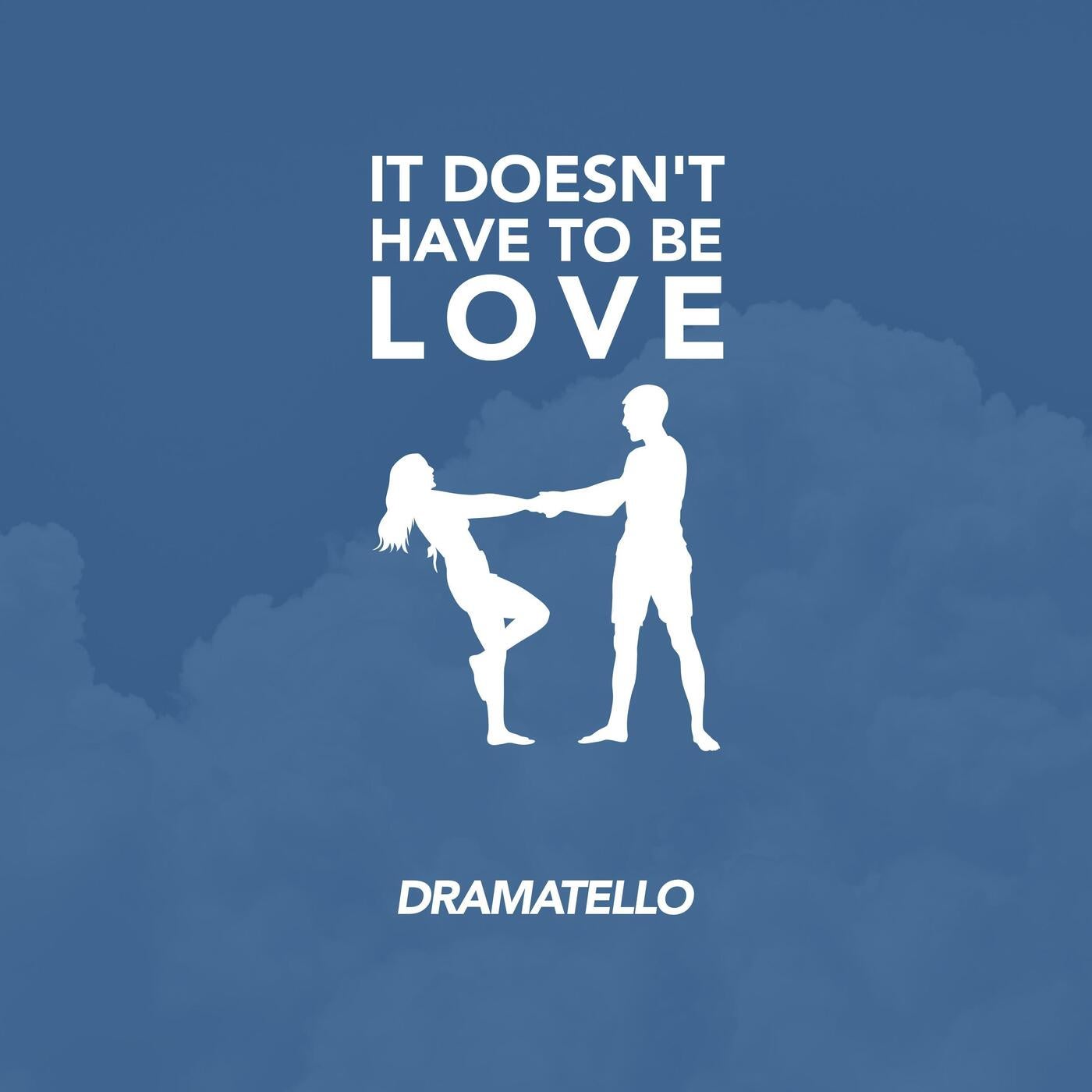 It Doesnt Have to Be Love