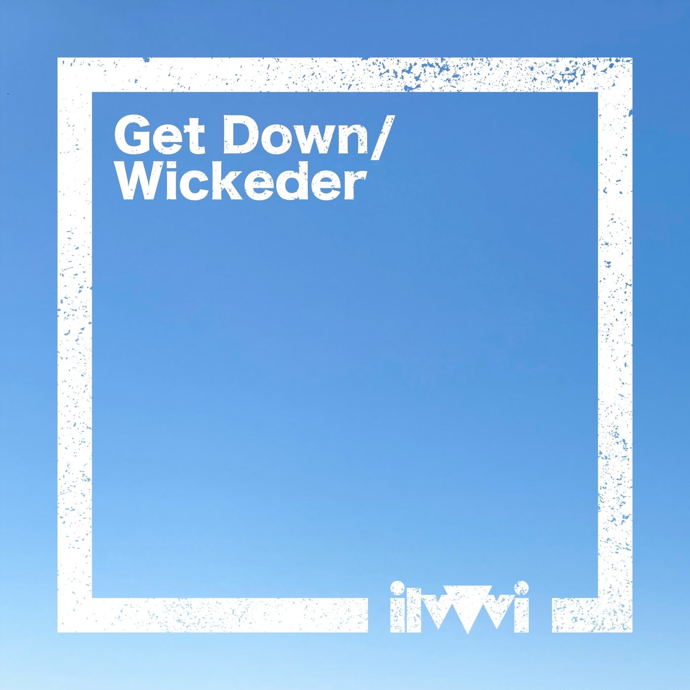 Get Down / Wickeder