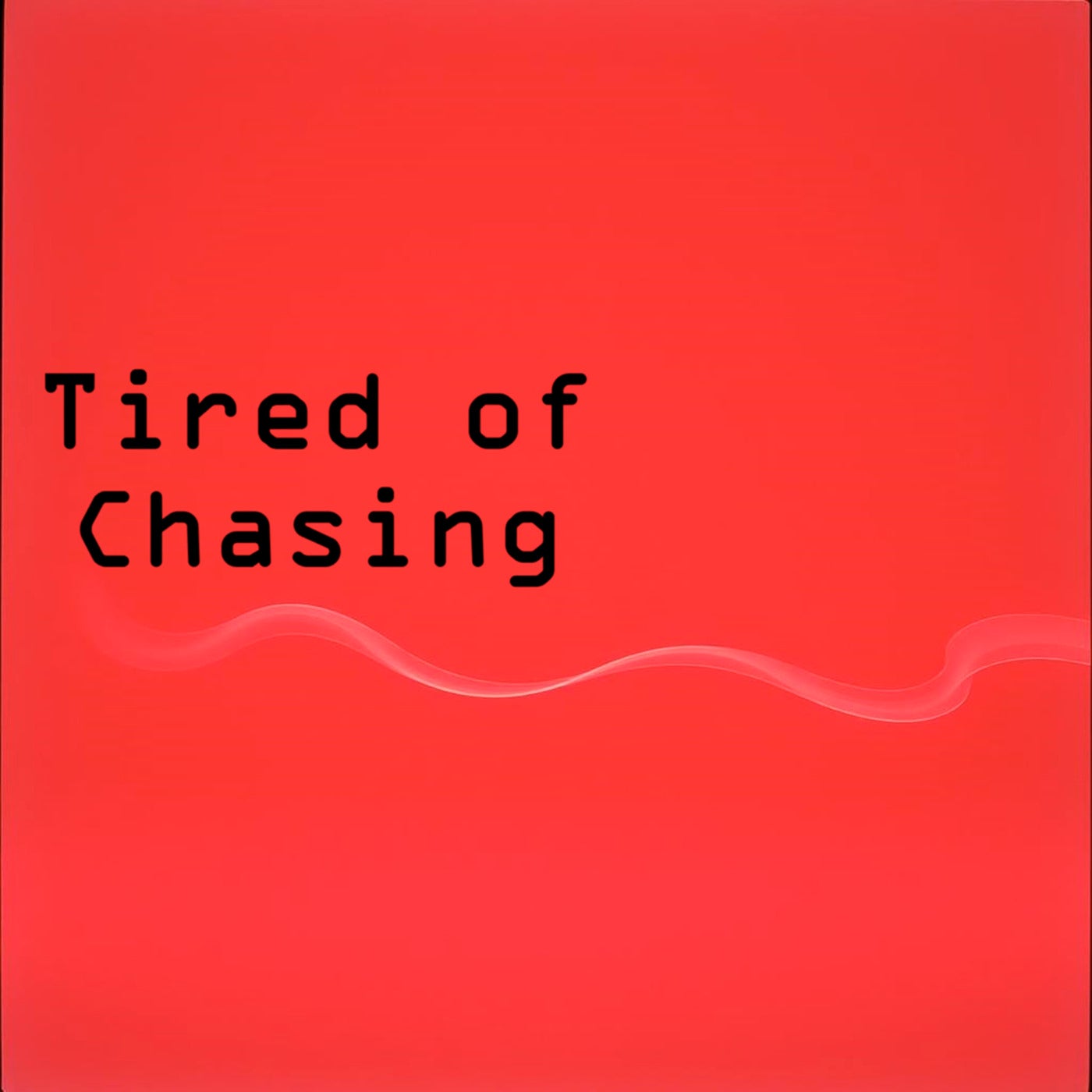 Tired of Chasing