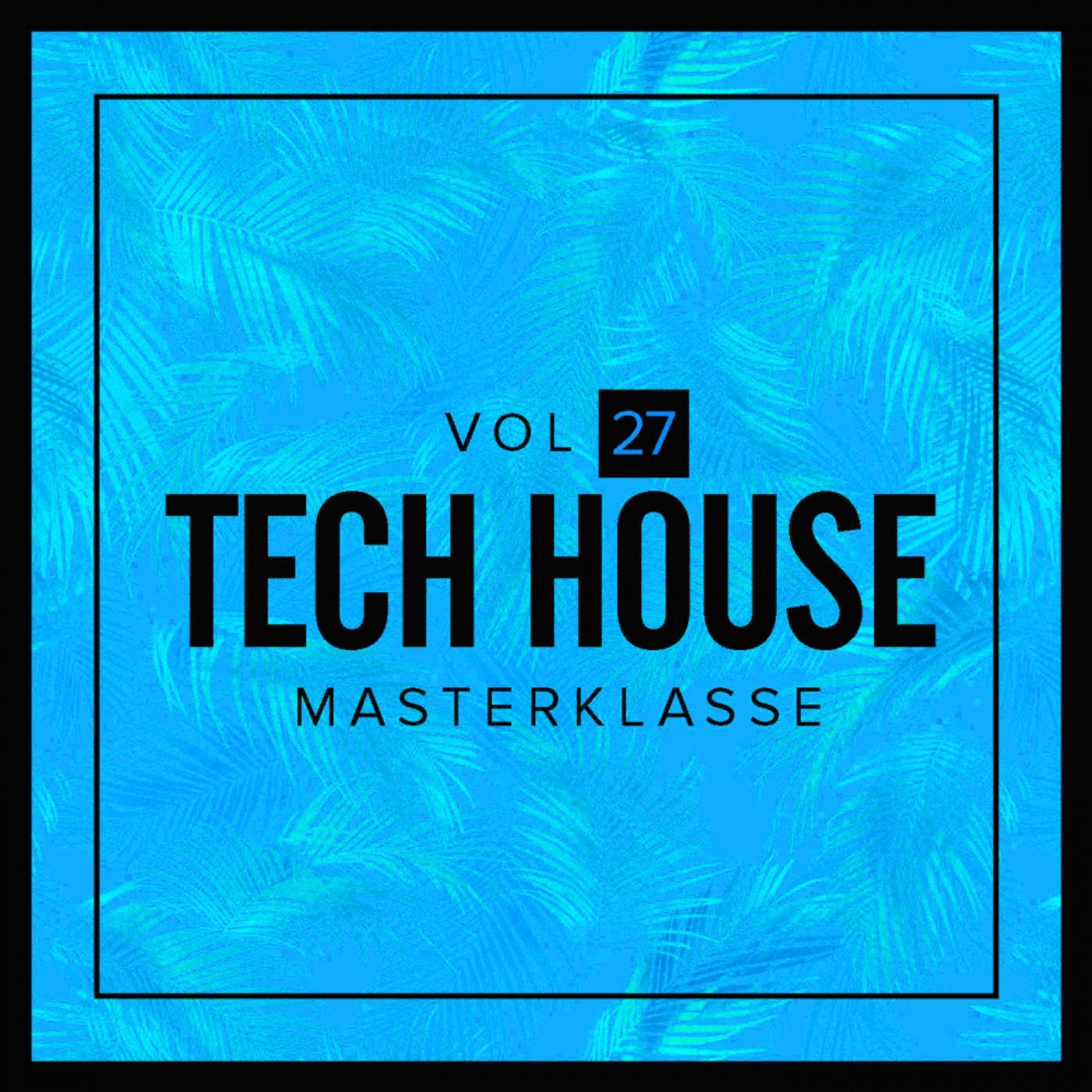 Tech House Masterklasse, Vol.27