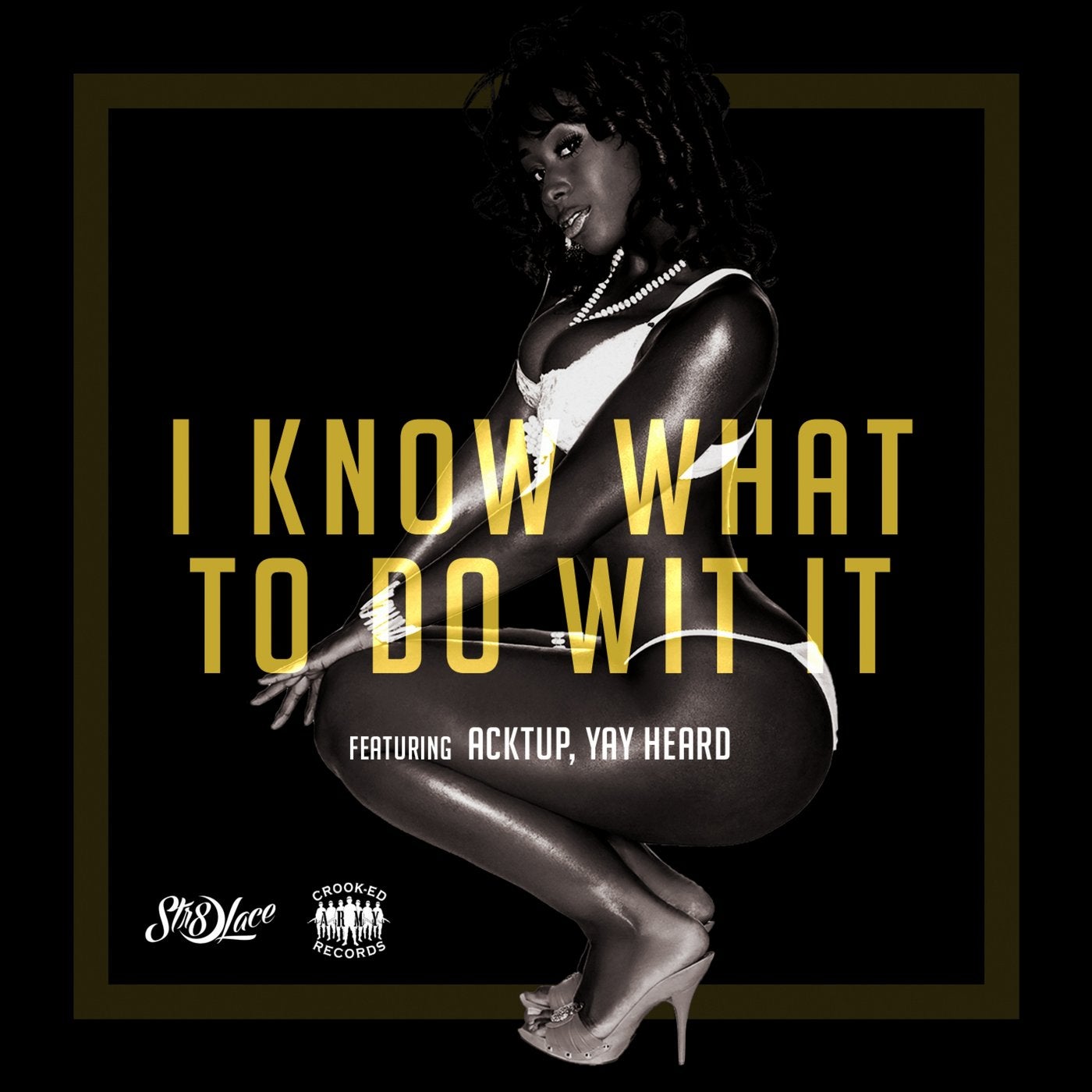 I Know What to Do Wit It (feat. Acktup & Yay Heard) [Radio Edit] - Single