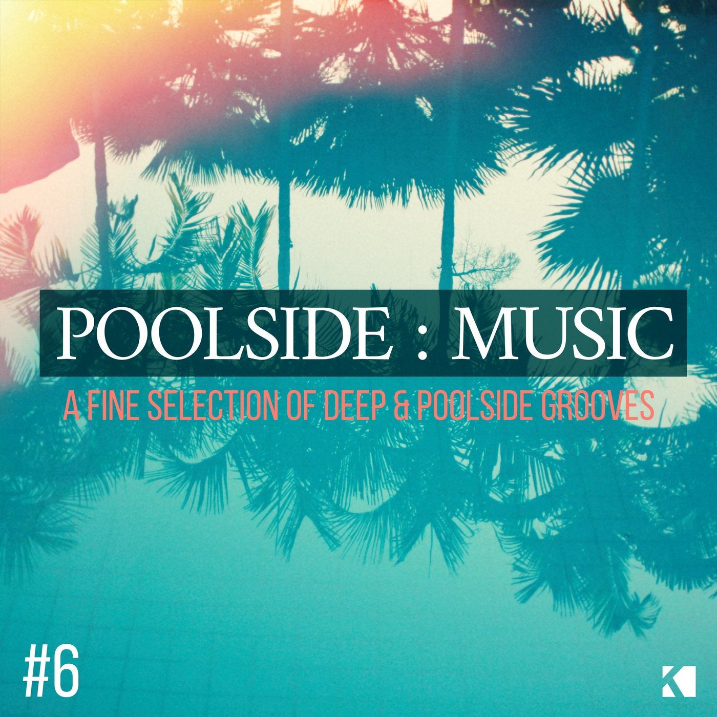 Poolside : Music, Vol. 6 (A Fine Selection of Deep & Poolside Grooves)