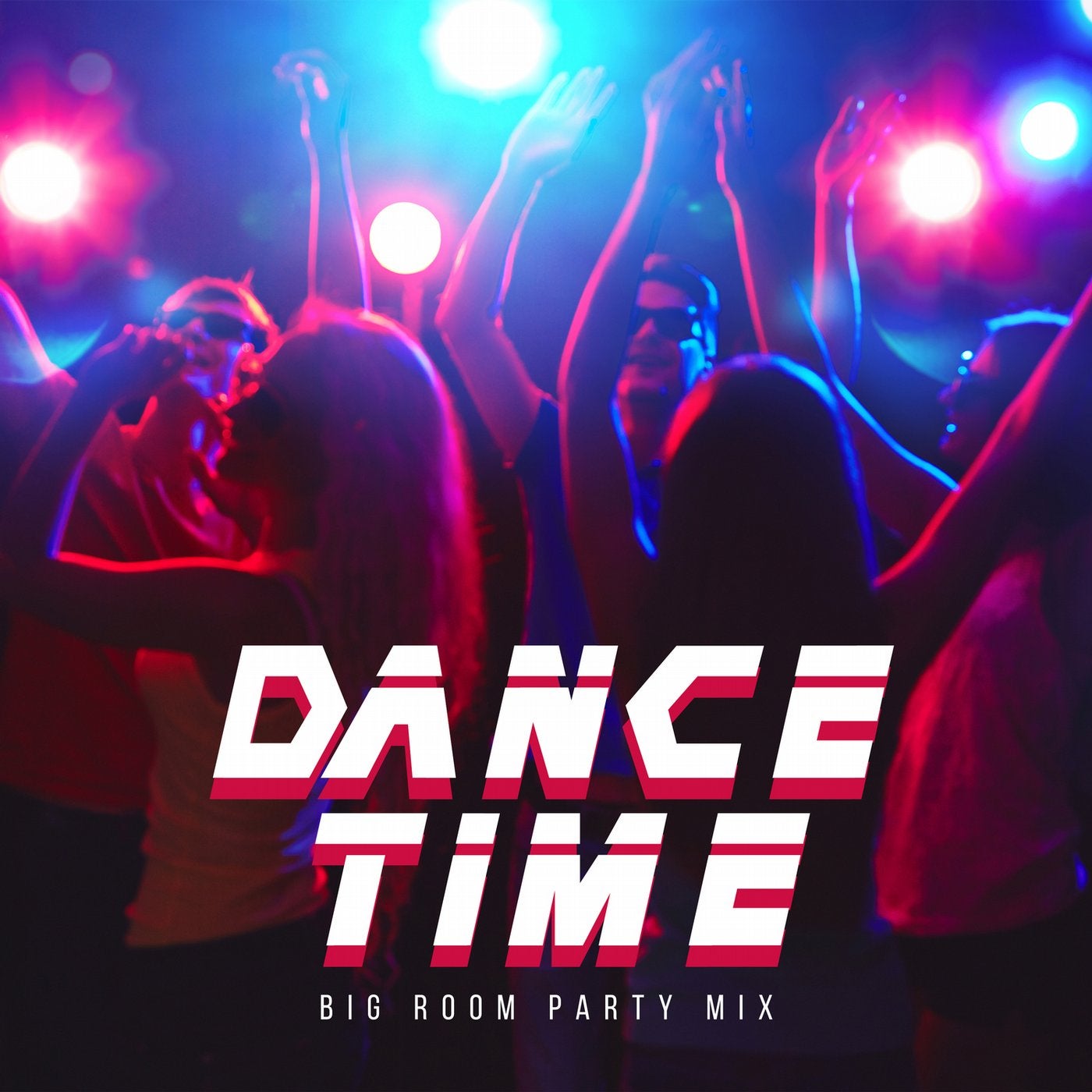 Dance Time: Big Room Party Mix