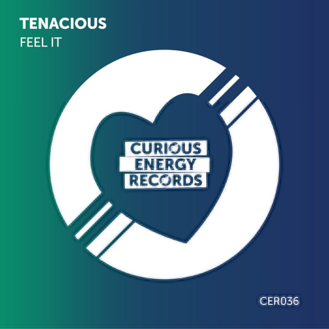 Tenacious –  Feel It [Curious Energy Records]