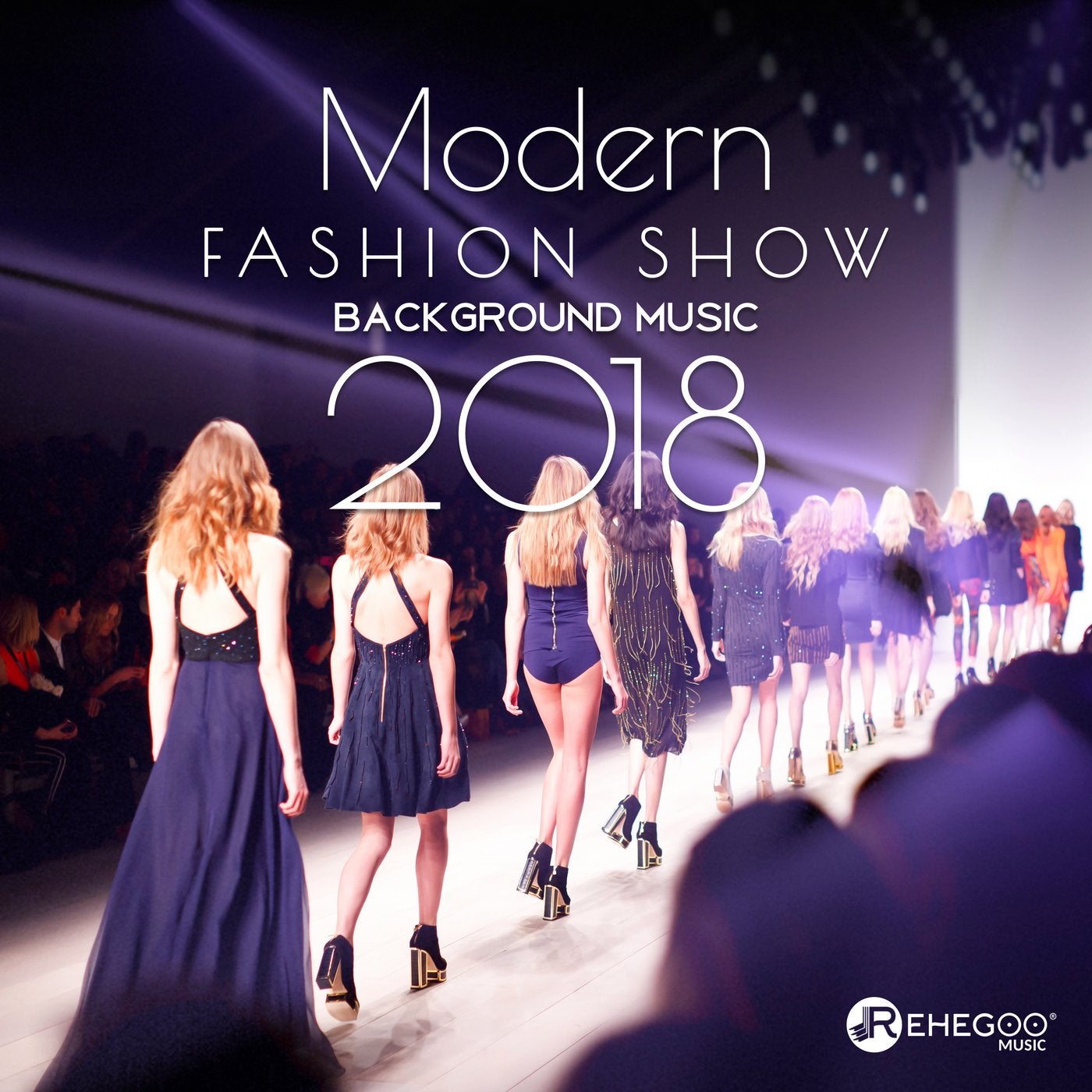 Modern Fashion Show Background Music 2018 (Electronic Songs for Runway,  Stylish Fashion Lounge) from Rehegoo Music Group on Beatport
