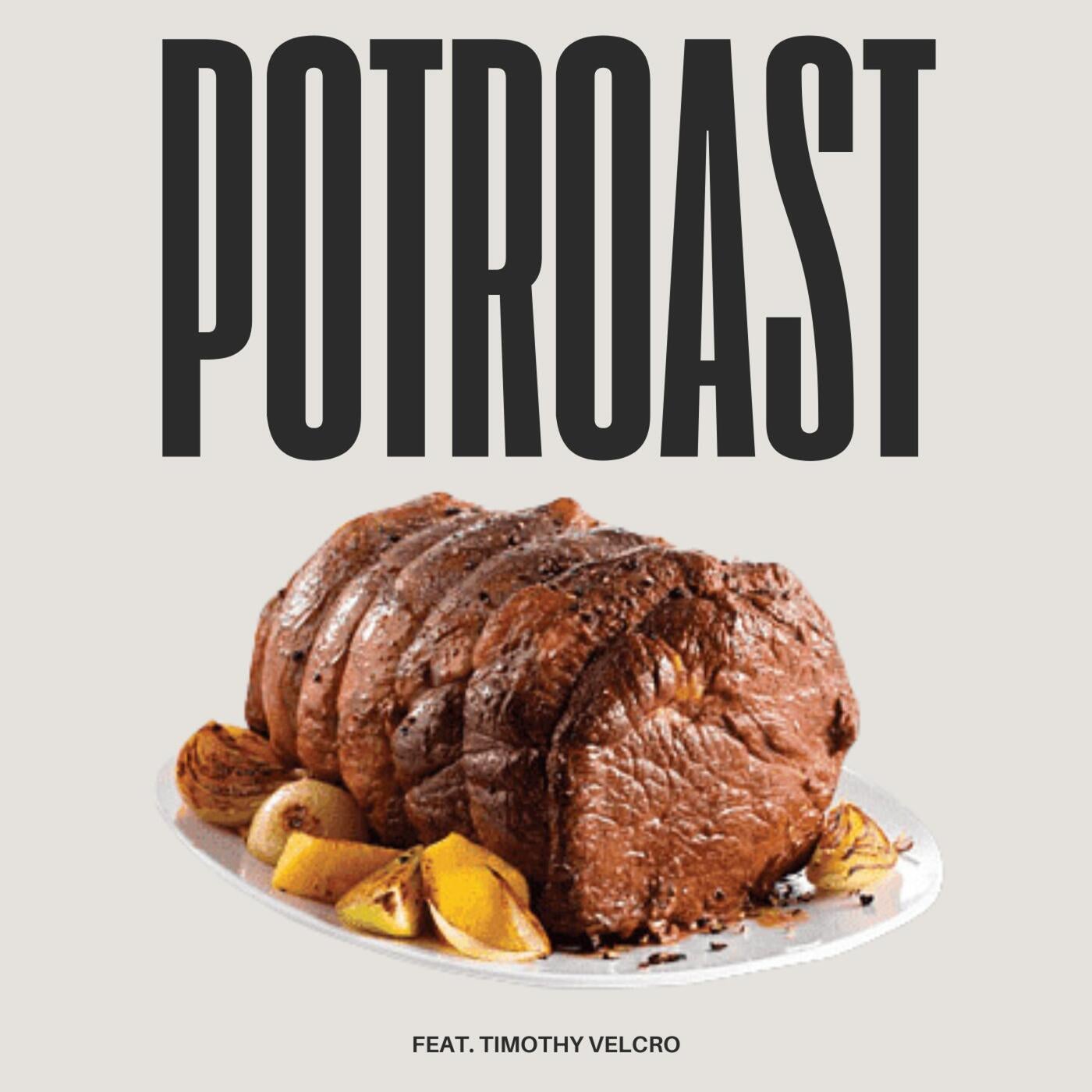 POTROAST (feat. Timothy Velcro)