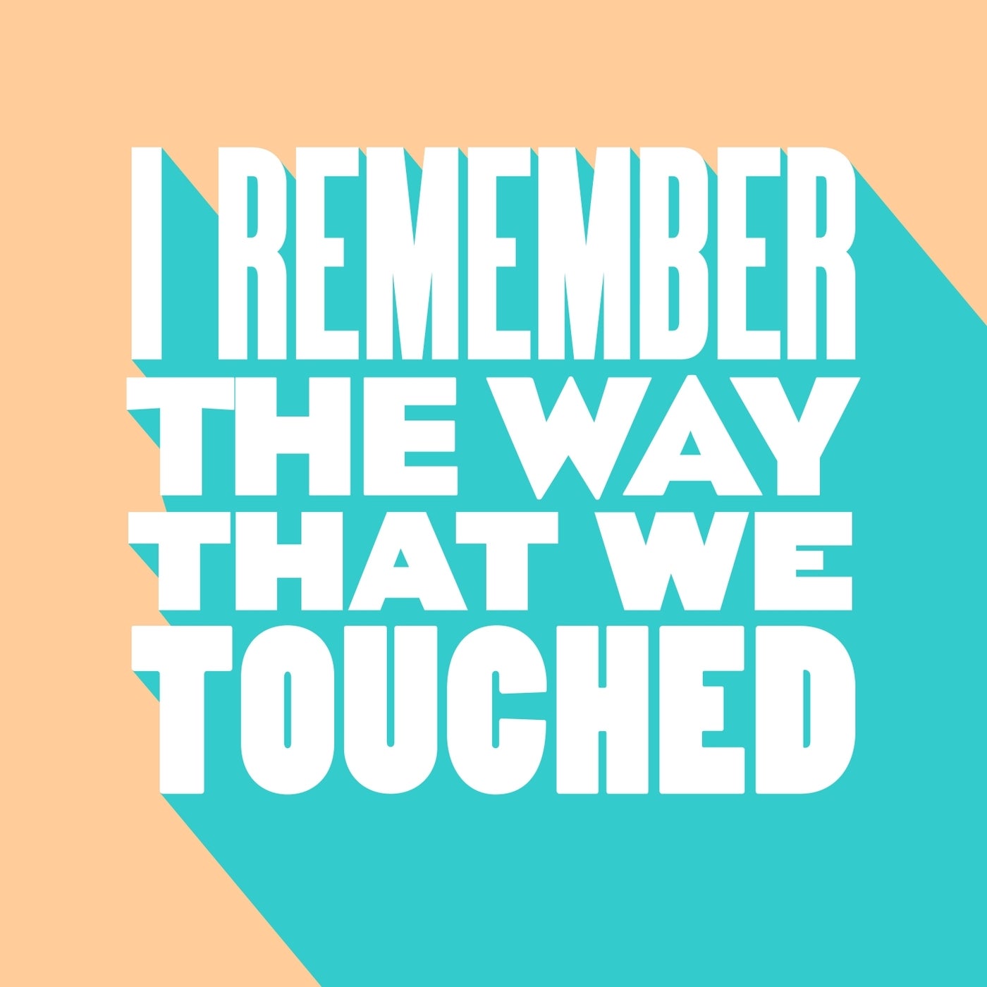 I Remember the Way That We Touched