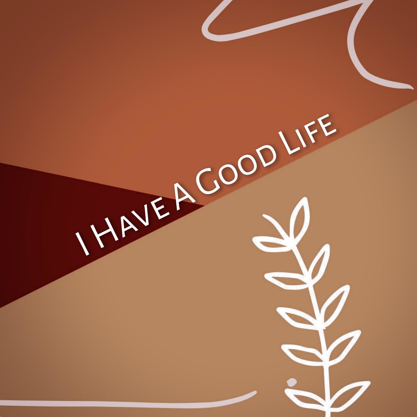 I Have a Good Life