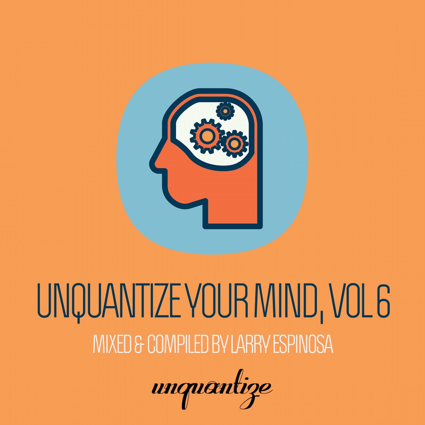 Unquantize Your Mind Vol. 6 - Compiled & Mixed by Larry Espinosa
