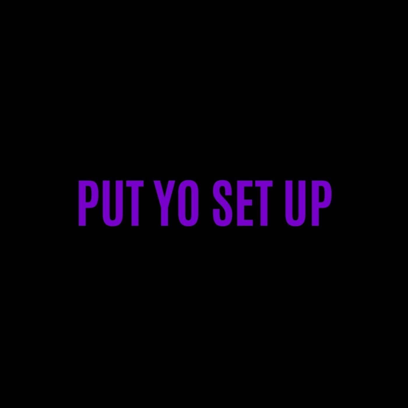Put Yo Set Up