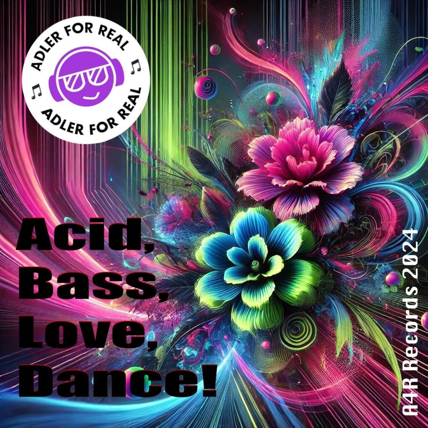 Acid, Bass, Love, Dance!