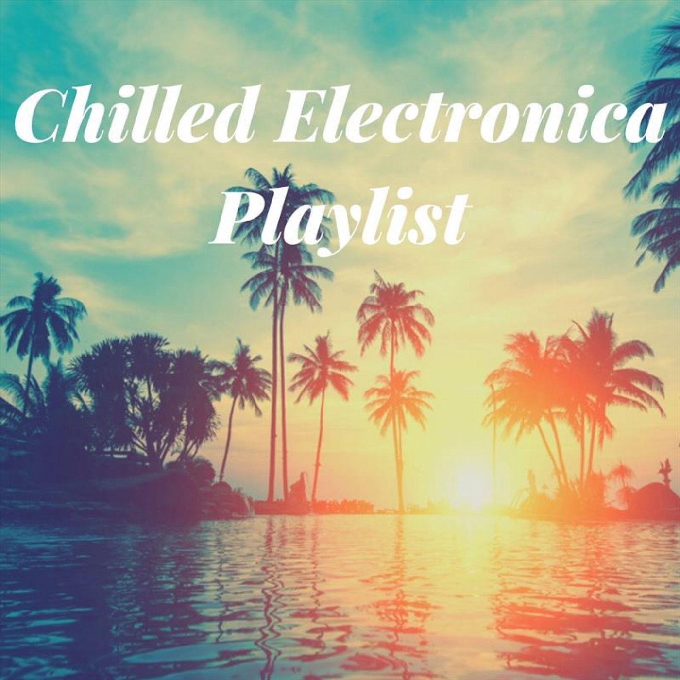 Chilled Electronica Playlist
