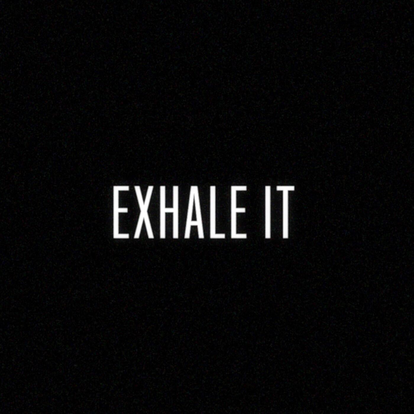 EXHALE IT