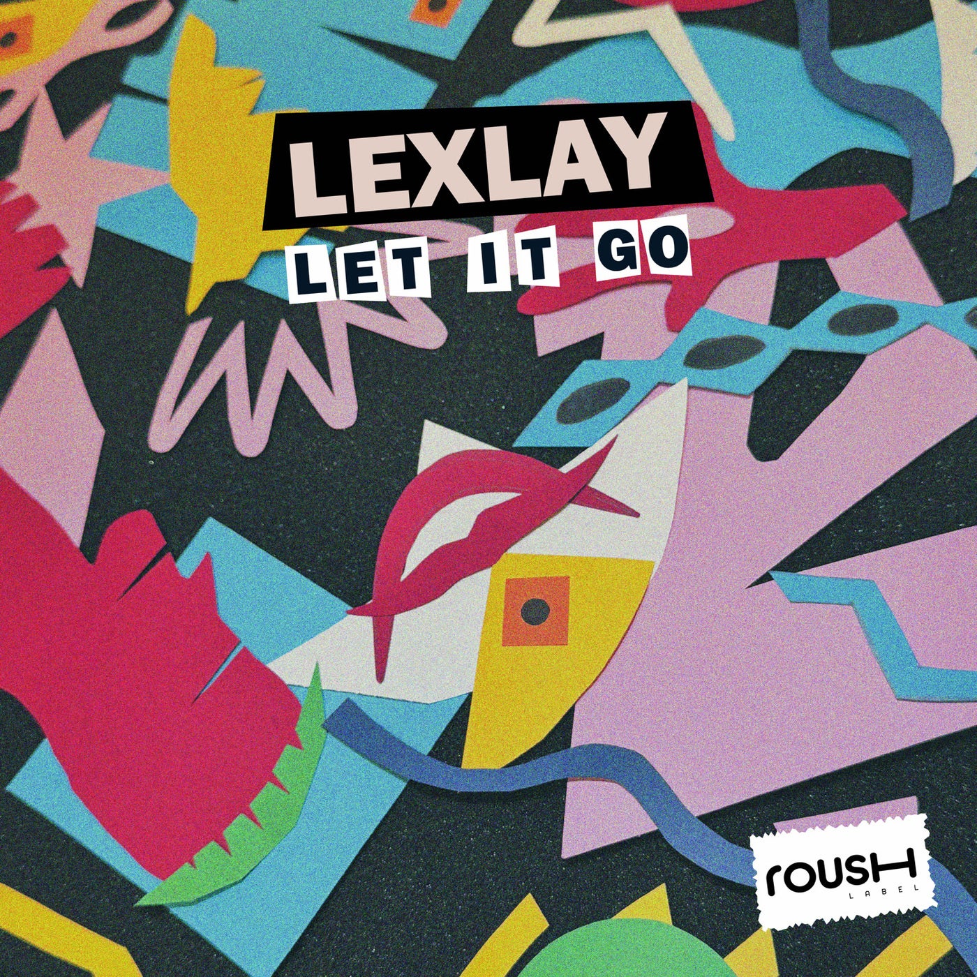 Lexlay - Let It Go [Roush Label] | Music & Downloads on Beatport