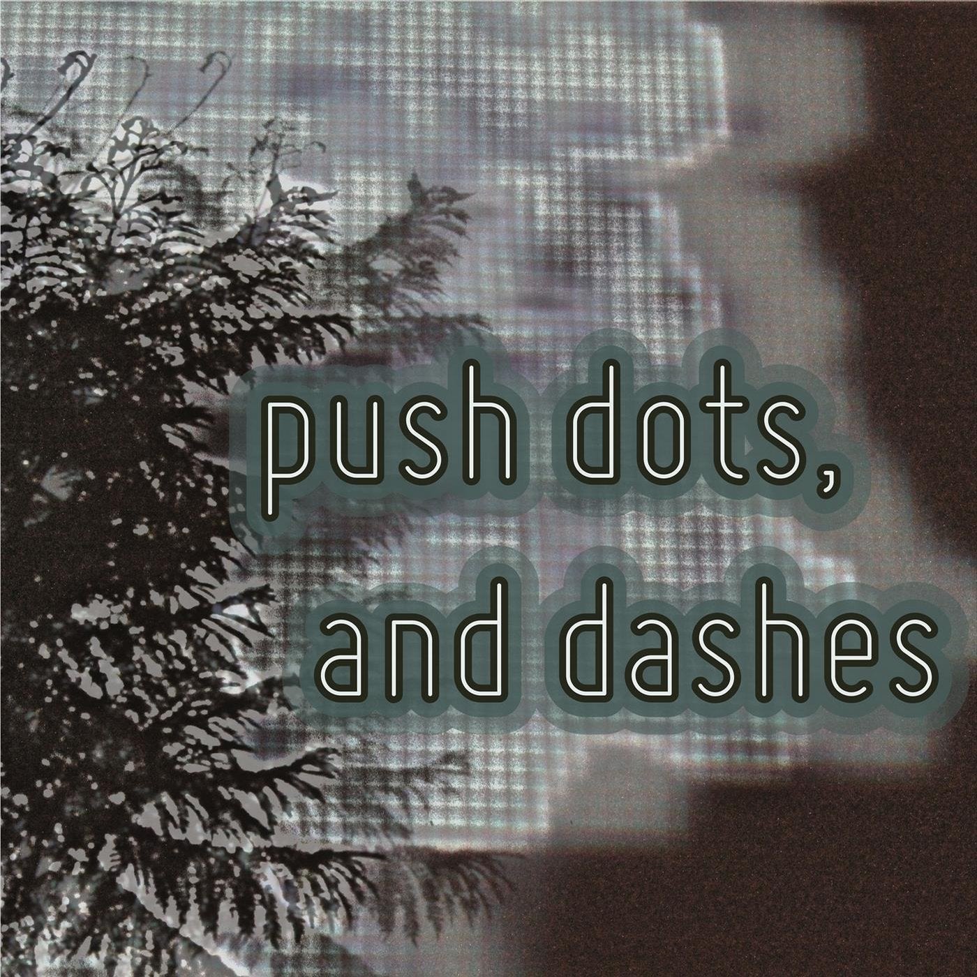 Push, Dots and Dashes EP