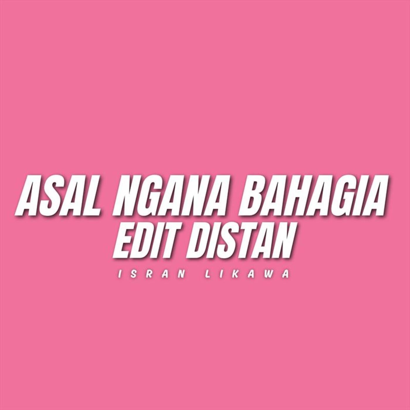 Asal Ngana Bahagia Edit Distan