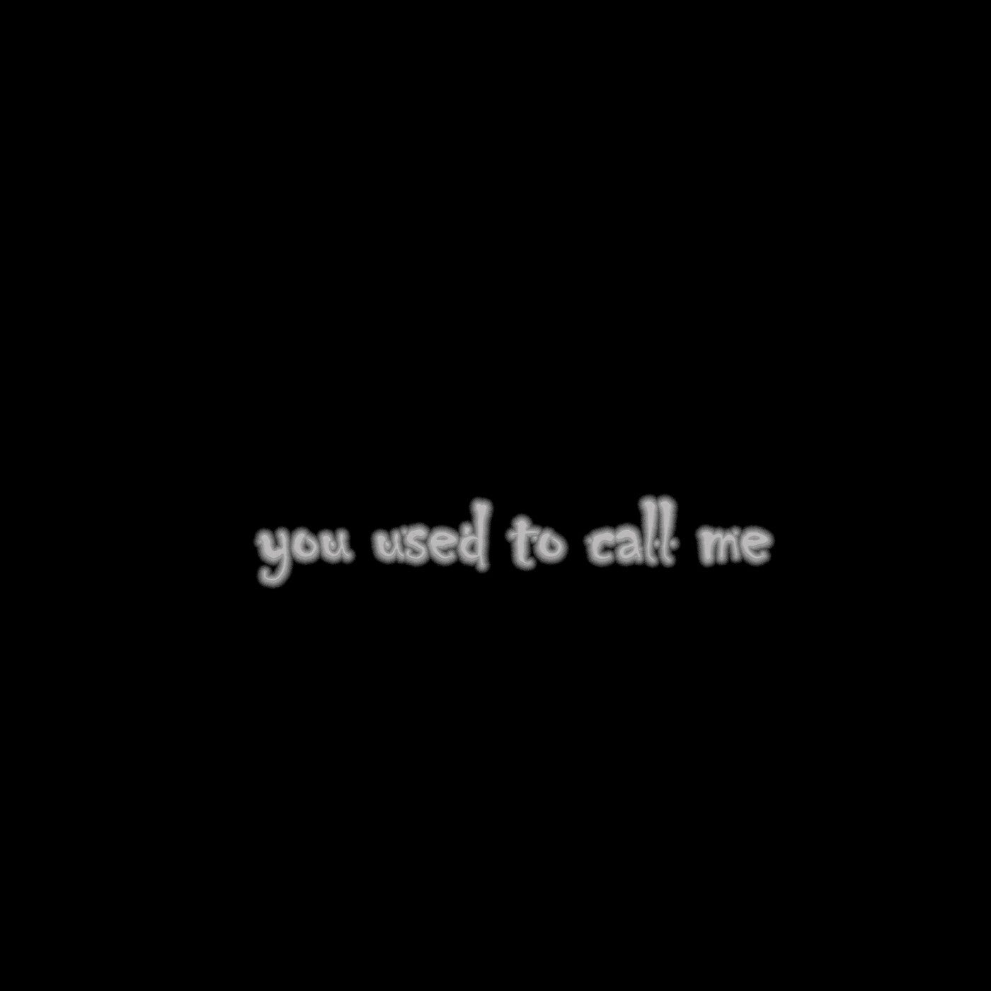 You Used to Call Me