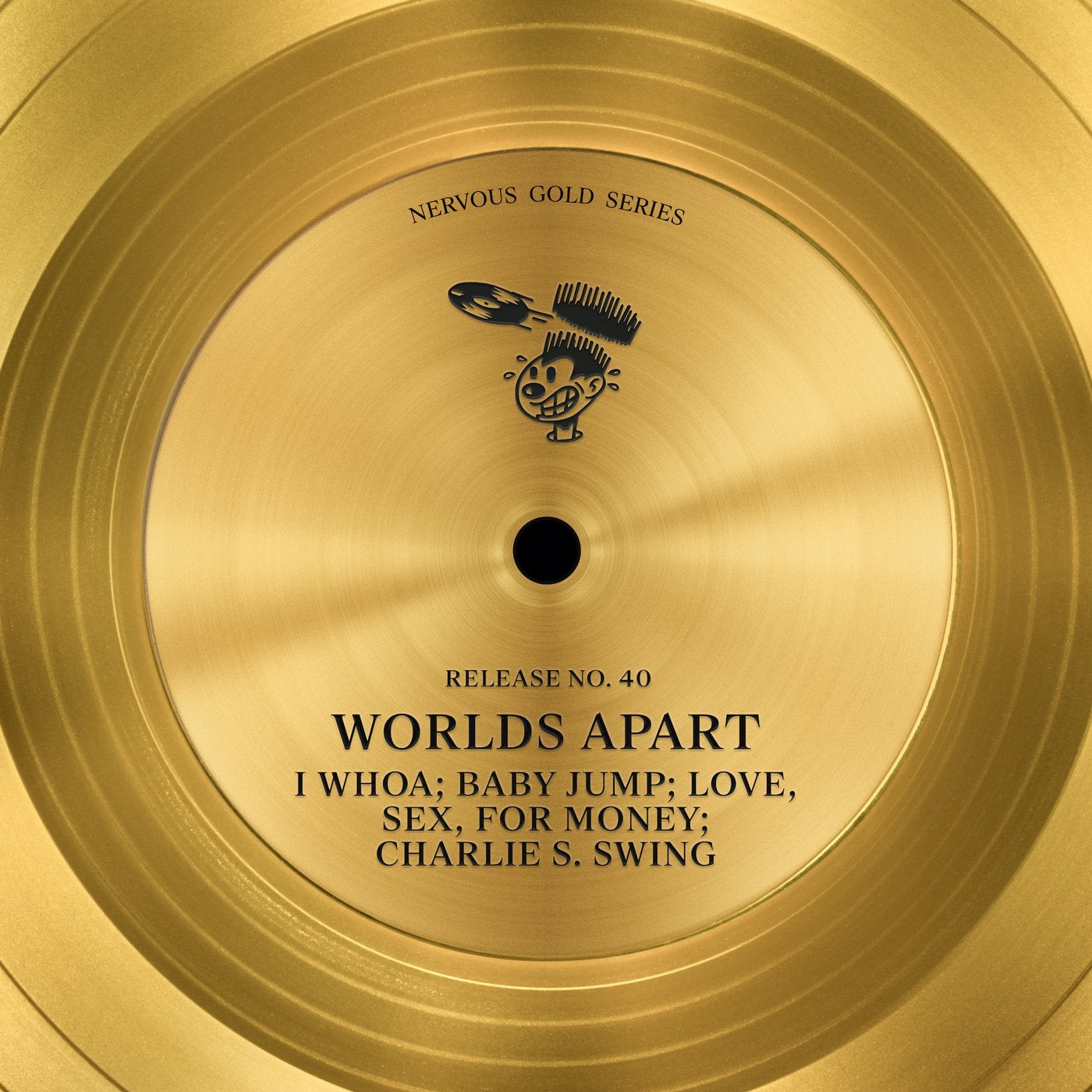 Worlds Apart - I Whoa; Baby Jump; Love, Sex, For Money; Charlie S. Swing  [Nervous Records] | Music & Downloads on Beatport