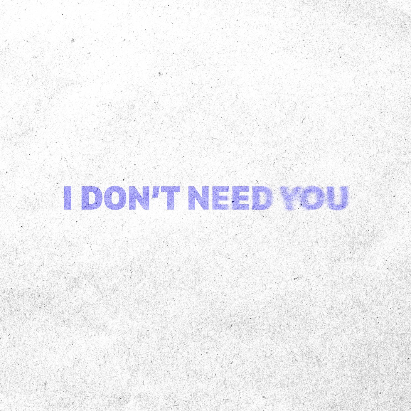 I Don't Need You