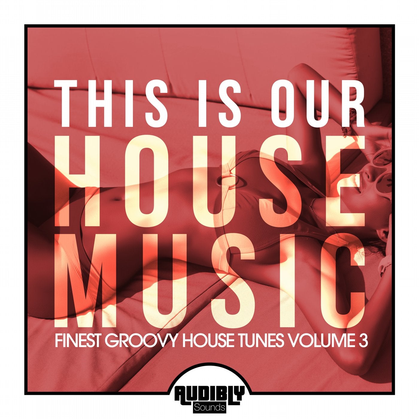 This Is Our House Music (Finest Groovy House Tunes, Vol. 3)