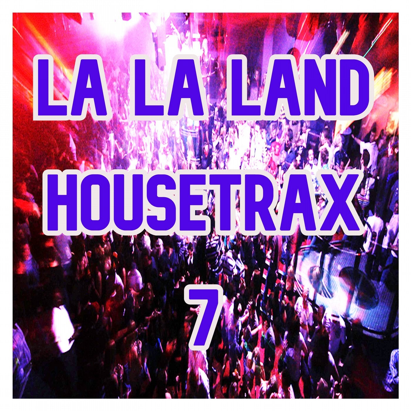 La La Land House Trax, Vol.7 (BEST SELECTION OF CLUBBING HOUSE TRACKS)