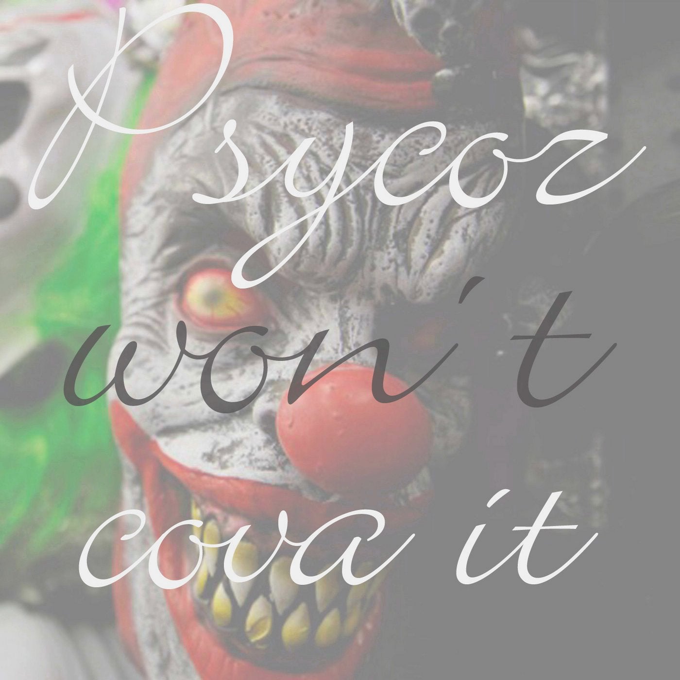 Psycoz Won't Cova It