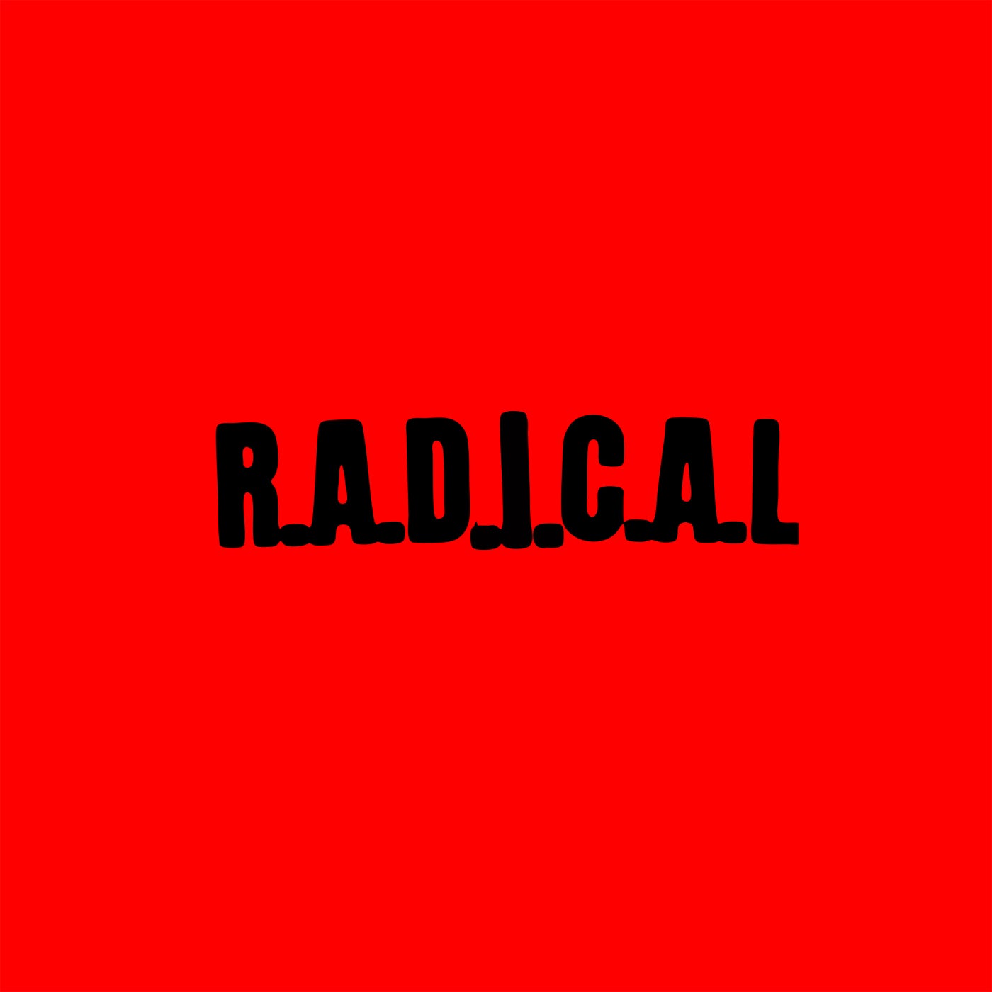 R.A.D.I.C.A.L.