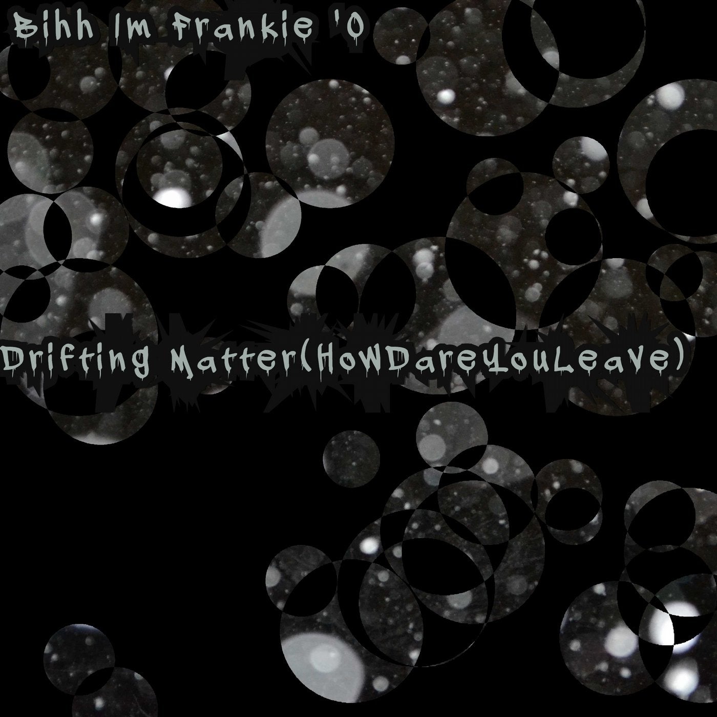 Drifting Matter (How Dare You Leave)