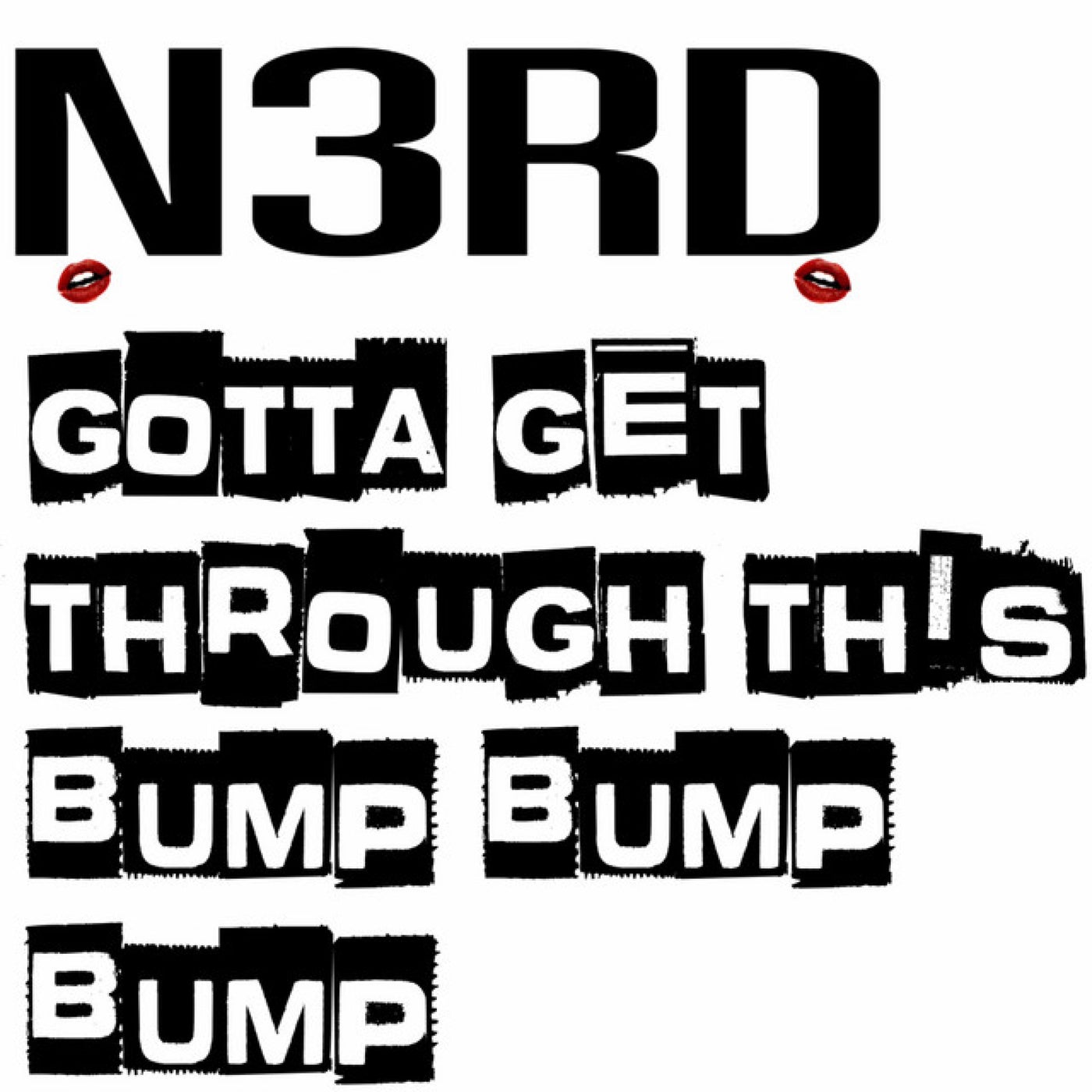 Gotta Get Through This Bump Bump Bump