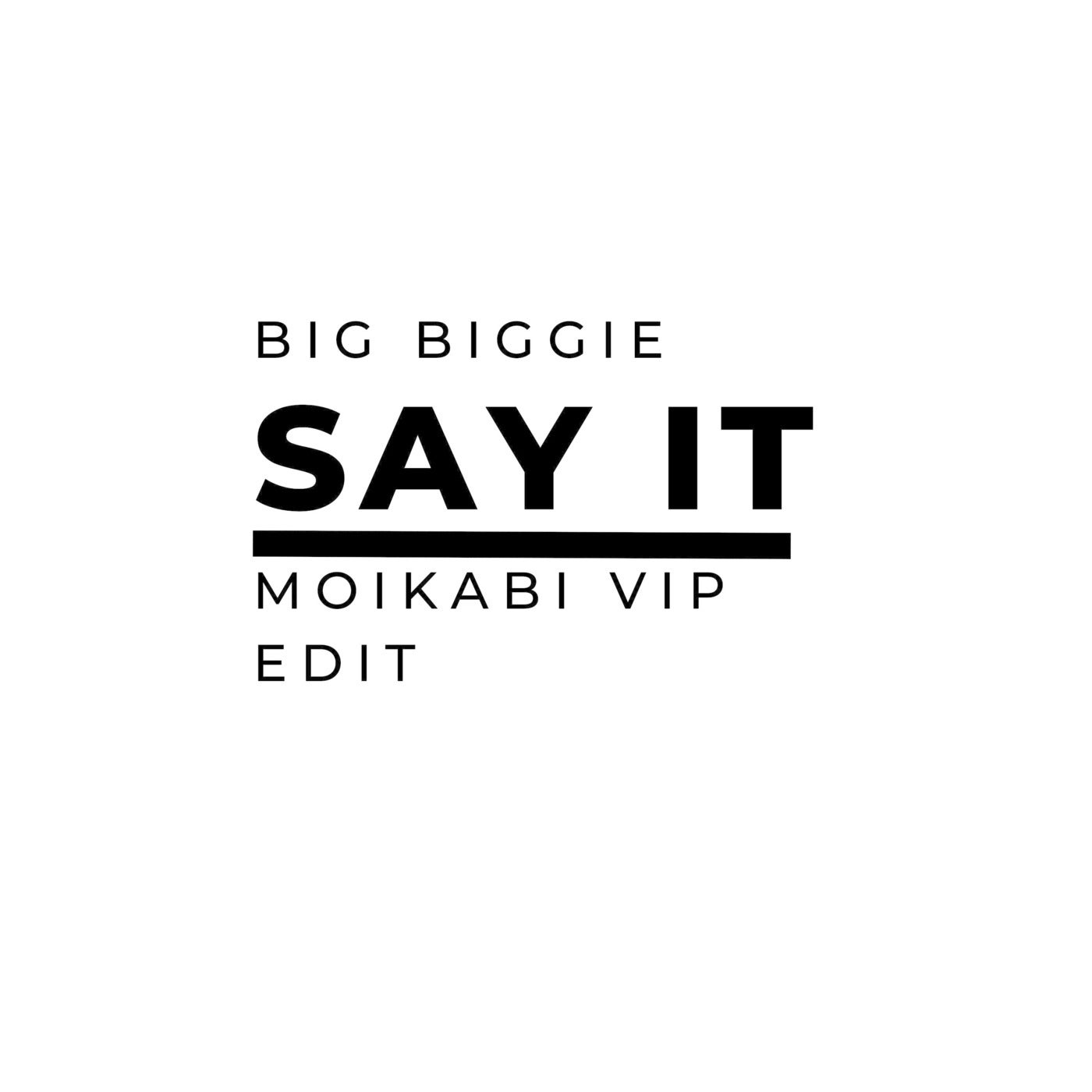 Say It (Moikabi VIP Edit)