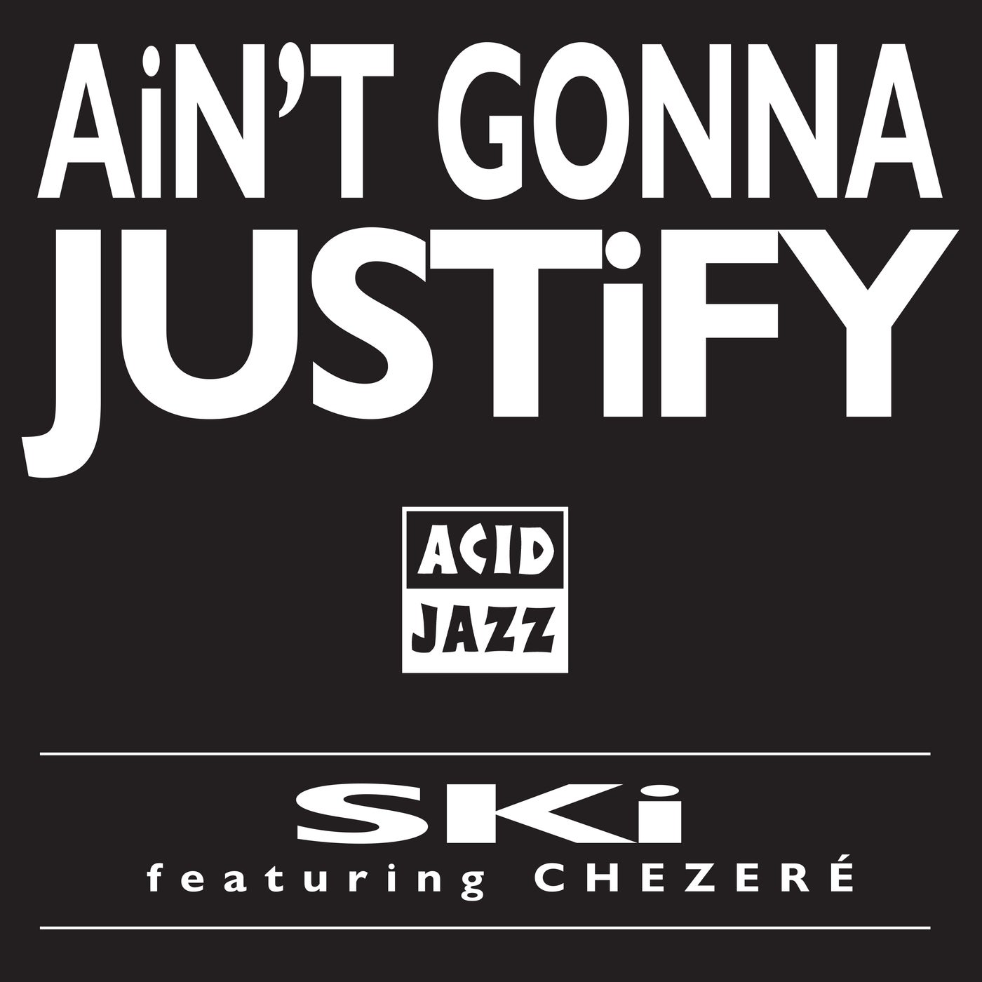 Ain't Gonna Justify (feat. Chezere)