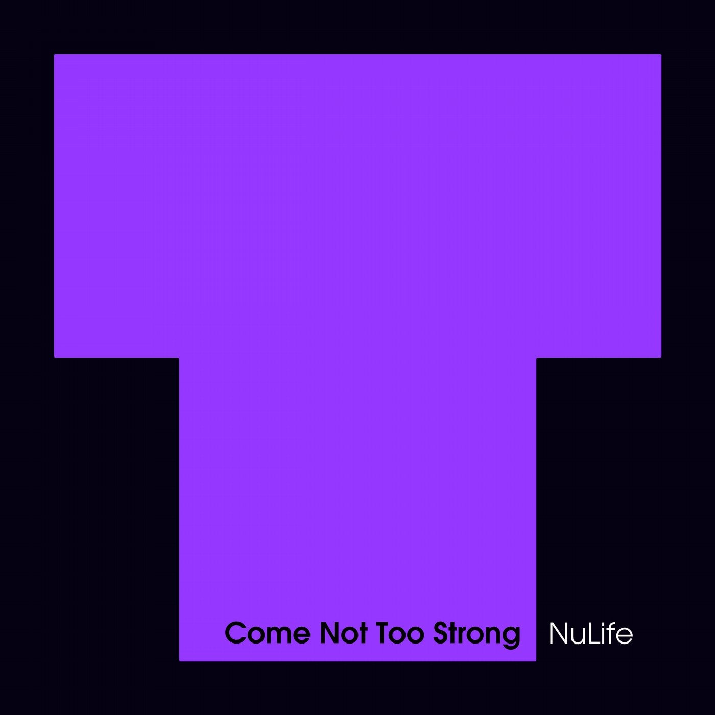 Come Not Too Strong