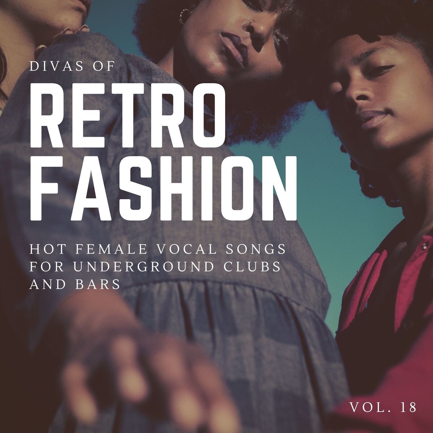Divas Of Retro Fashion - Hot Female Vocal Songs For Underground Clubs And Bars, Vol. 18