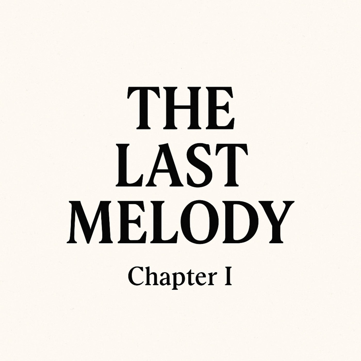 THE LAST MELODY - Chapter I