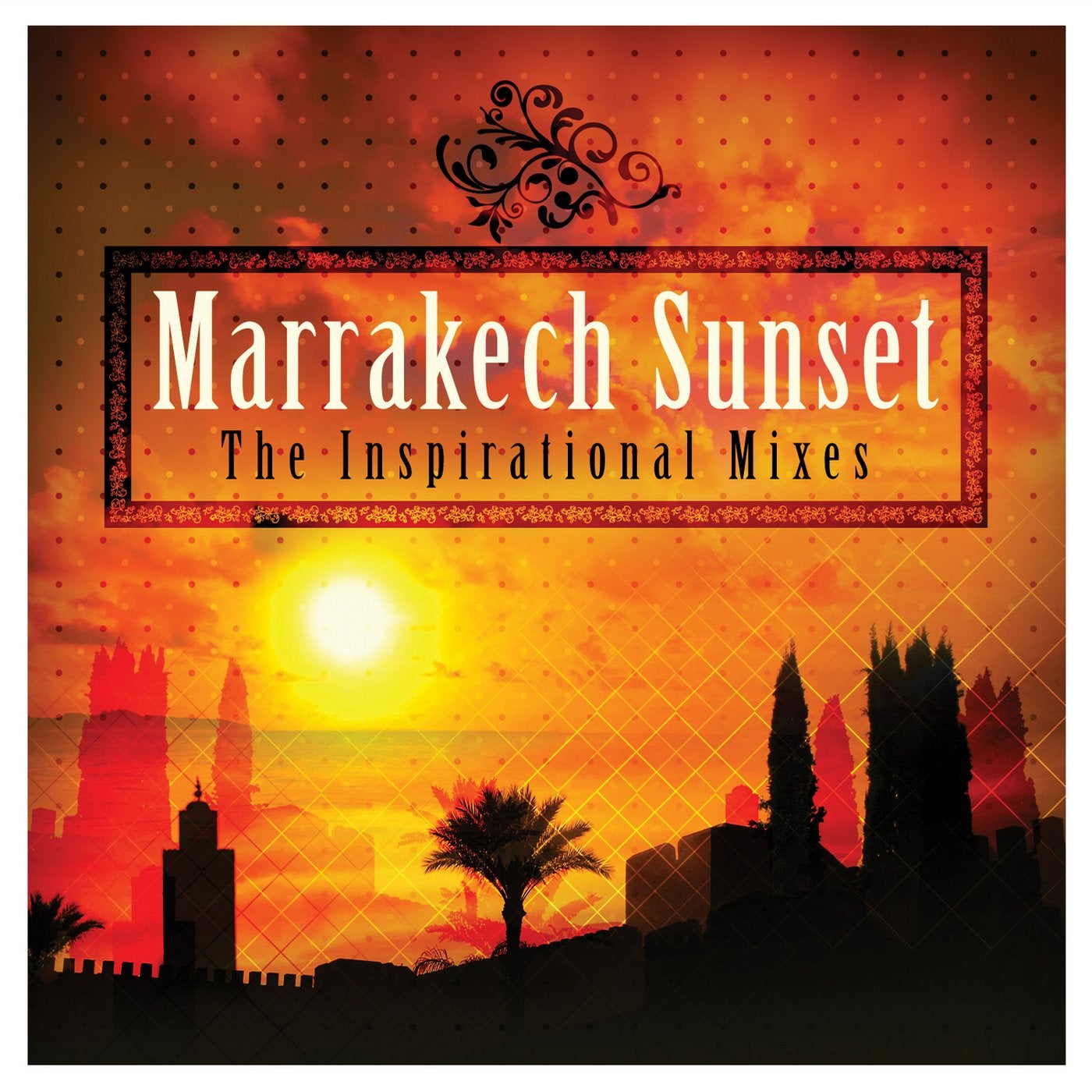 Marrakech Sunset - The Inspirational Mixes