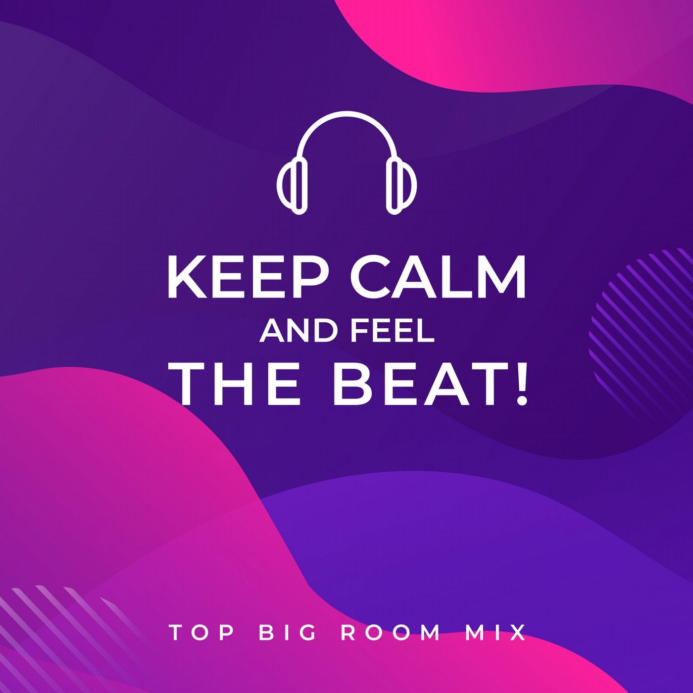 Keep Calm and Feel the Beat! Top Big Room Mix