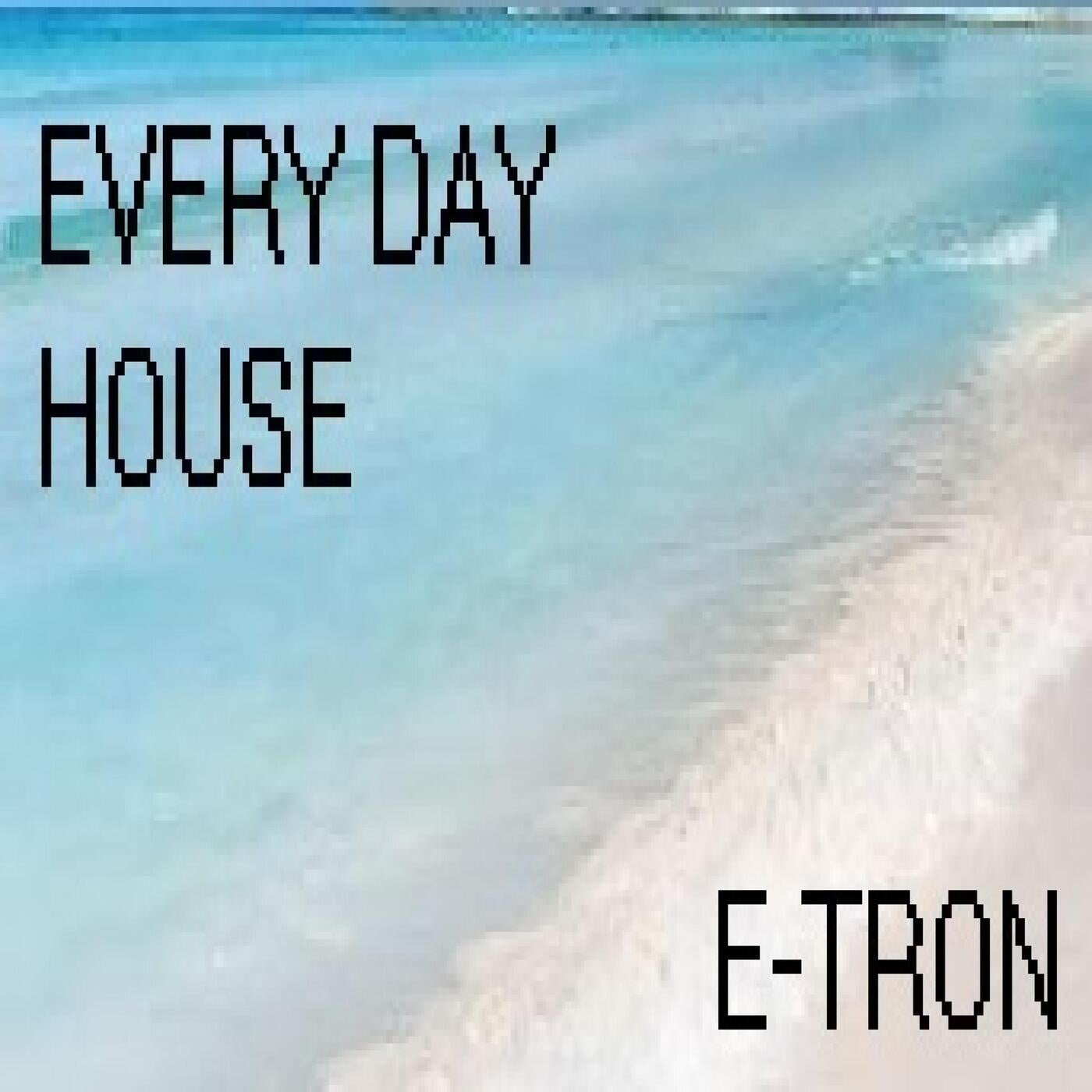 EVERY DAY HOUSE