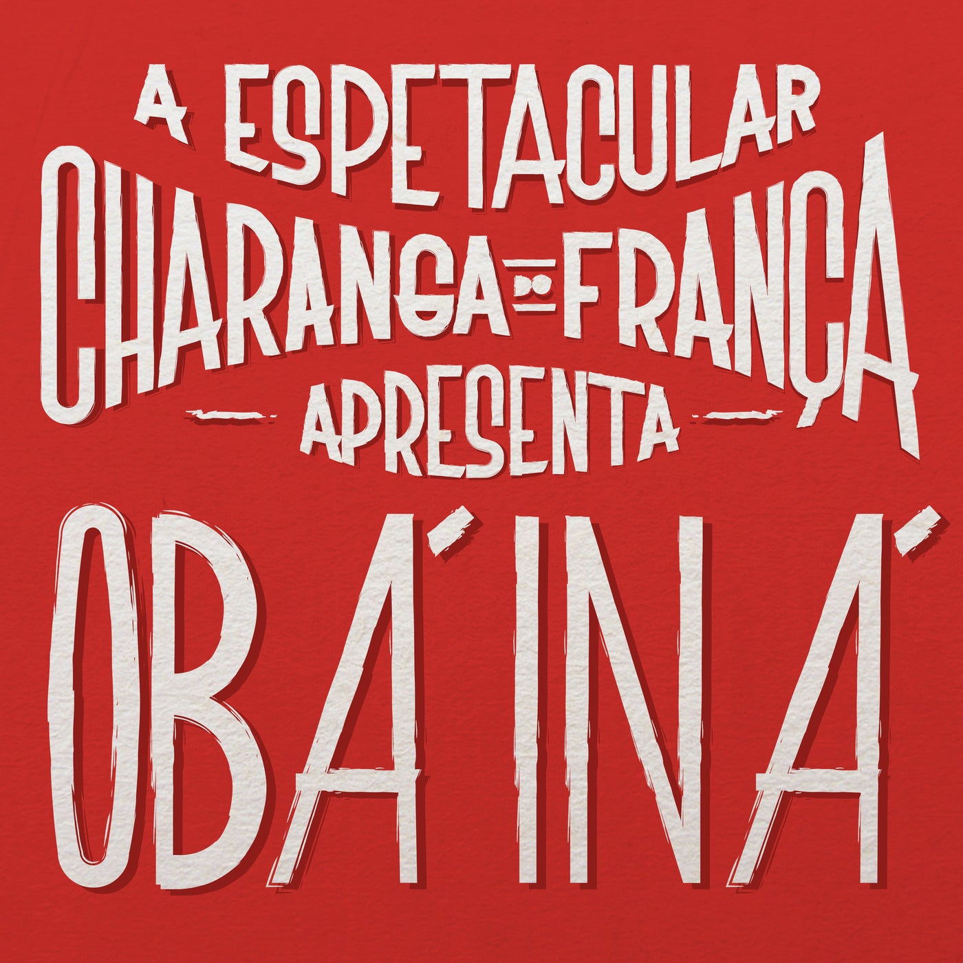 A Espetacular Charanga Do França Apresenta: Obá Iná