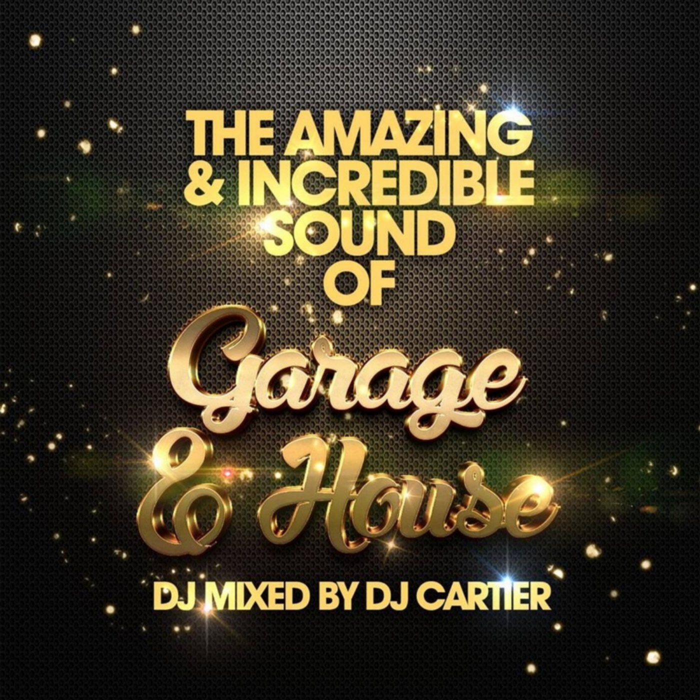 The Amazing & Incredible Sound of Garage, & House!