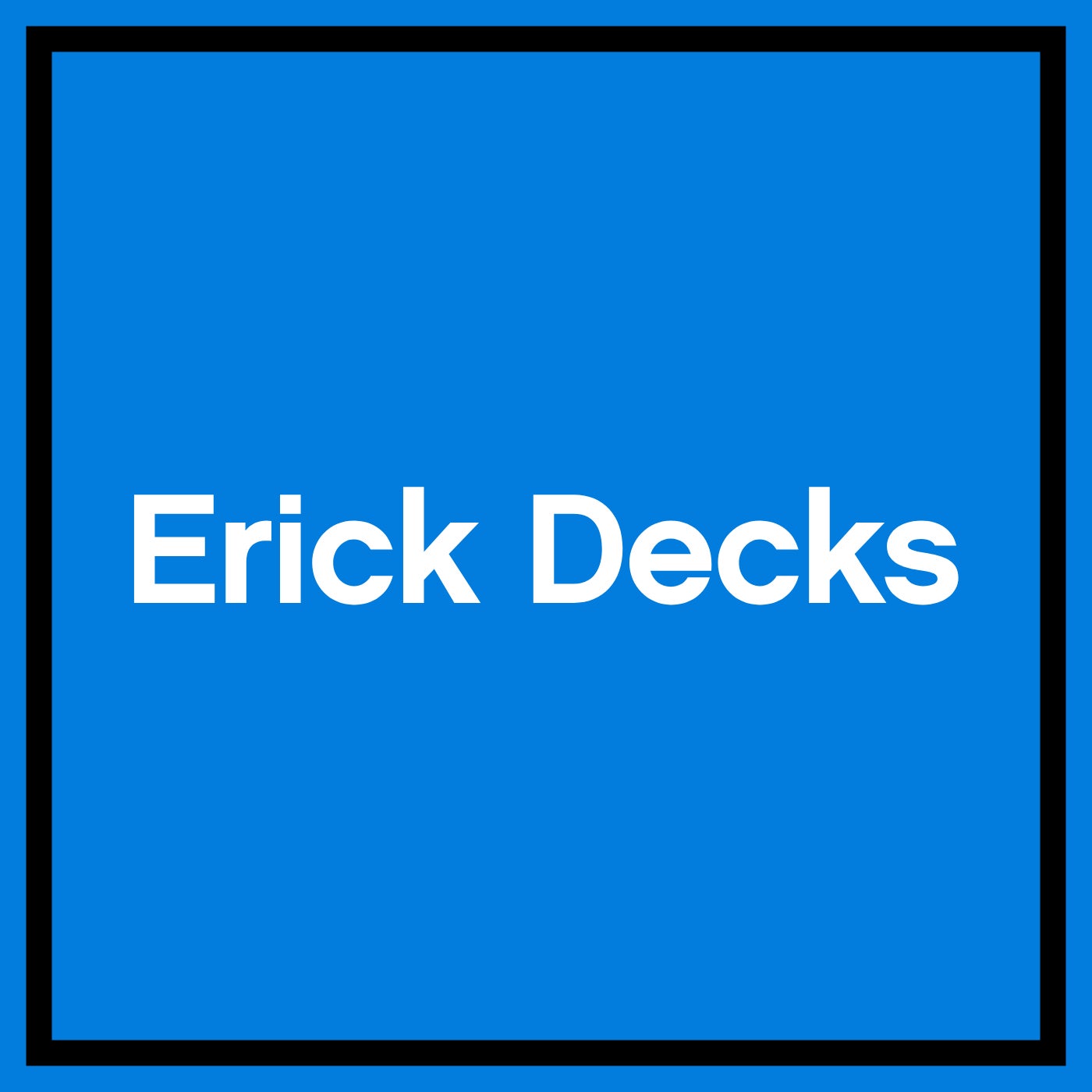 Erick Decks