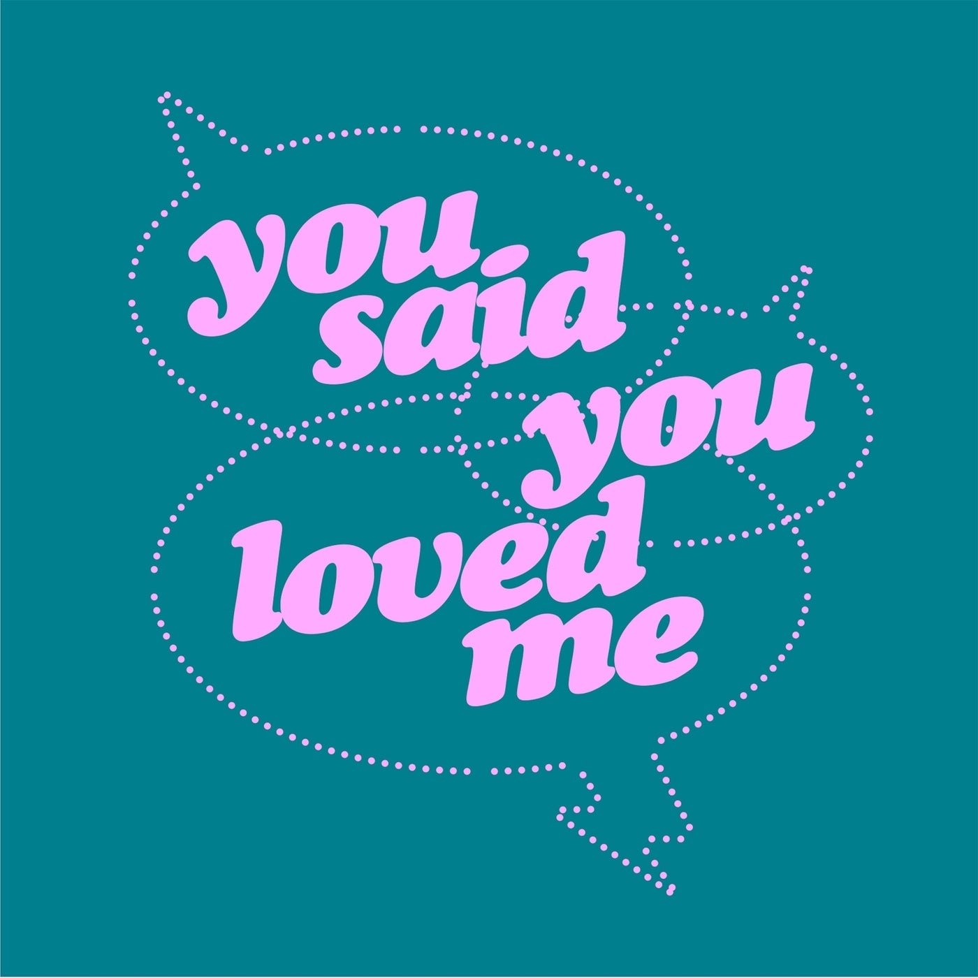 You Said You Loved Me