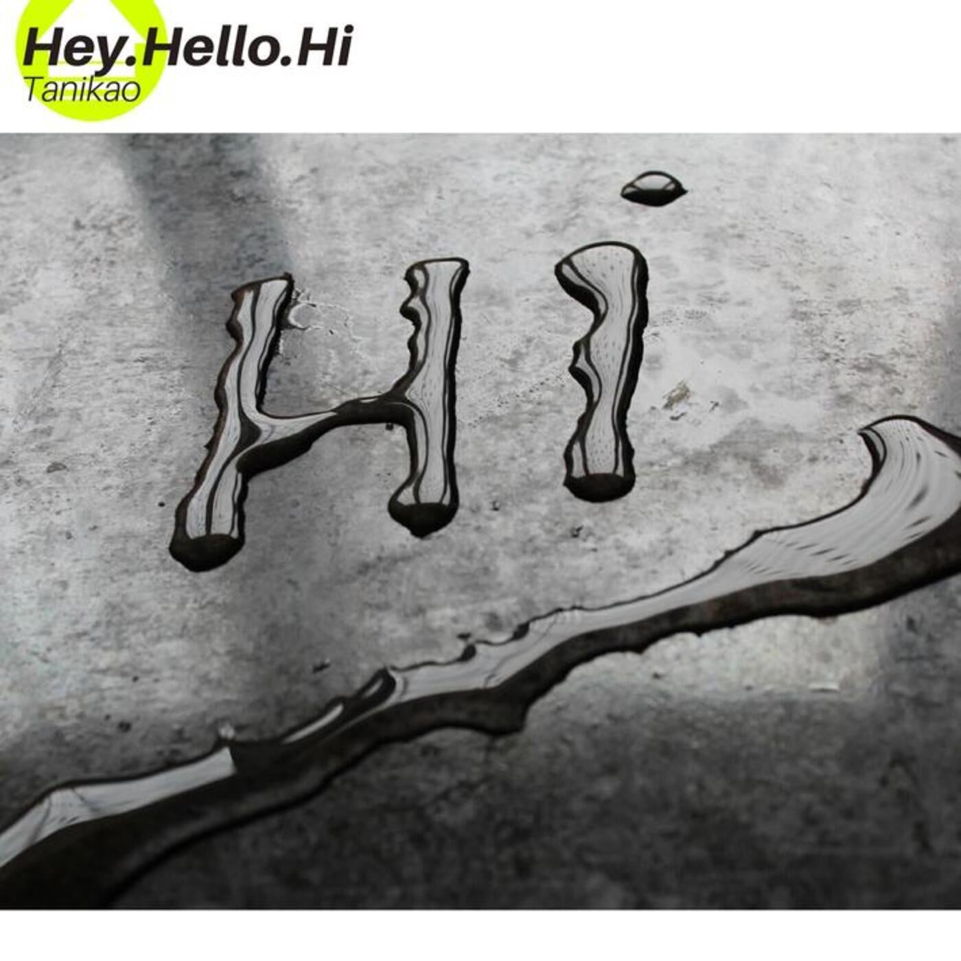 Hey.Hello.Hi