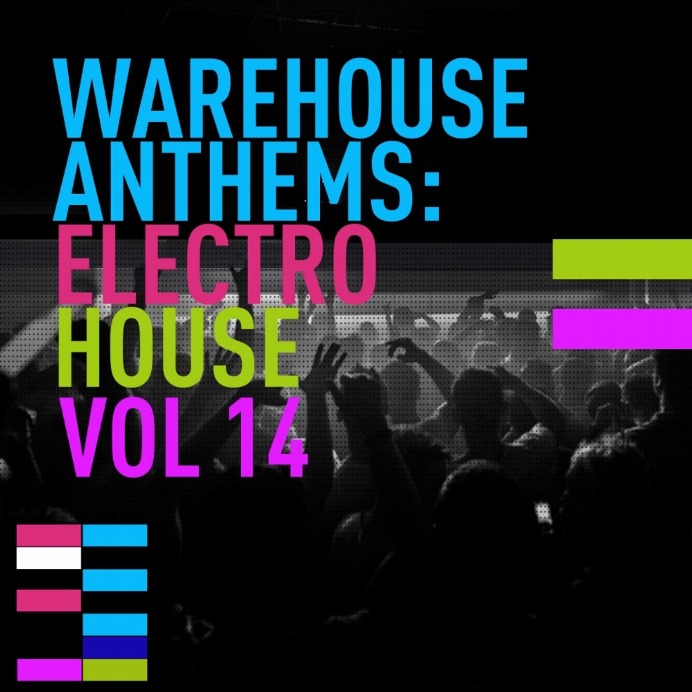 Warehouse Anthems: Electro House Vol. 14